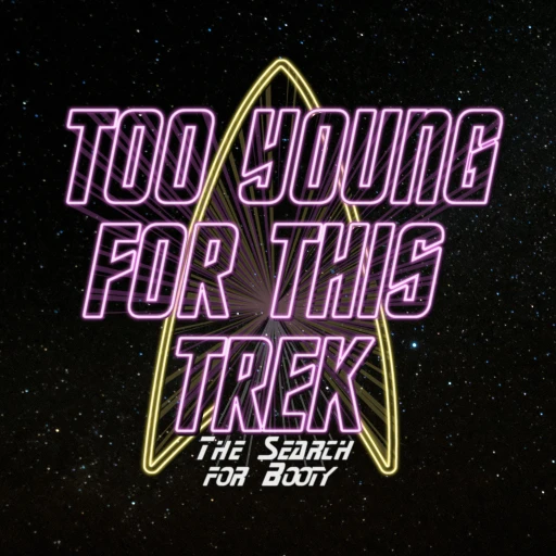 Too Young For This Trek: A Star Trek Podcast