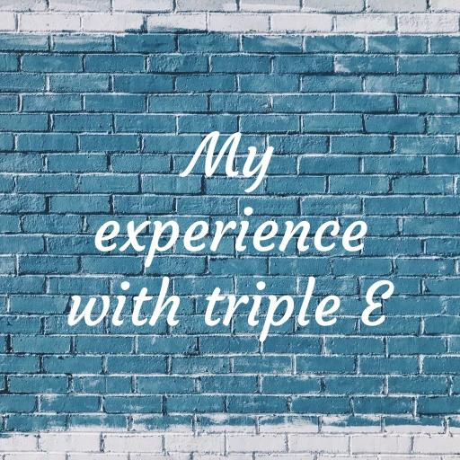 My experience with triple E