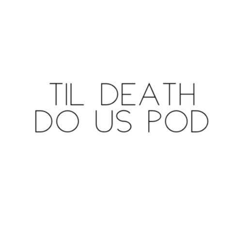 Til Death Do Us Pod