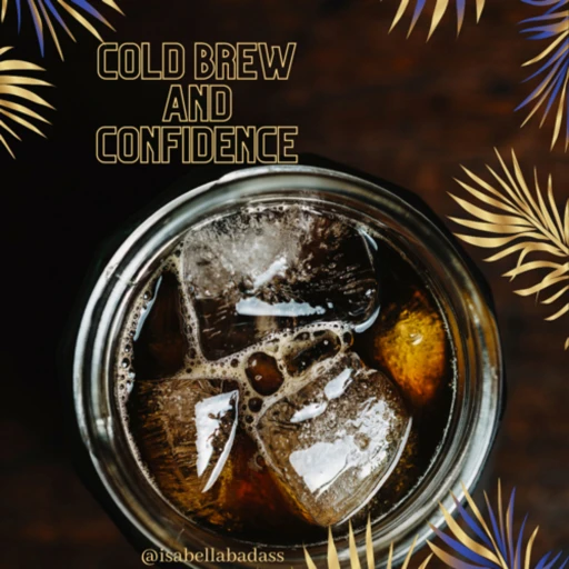 Cold Brew and Confidence