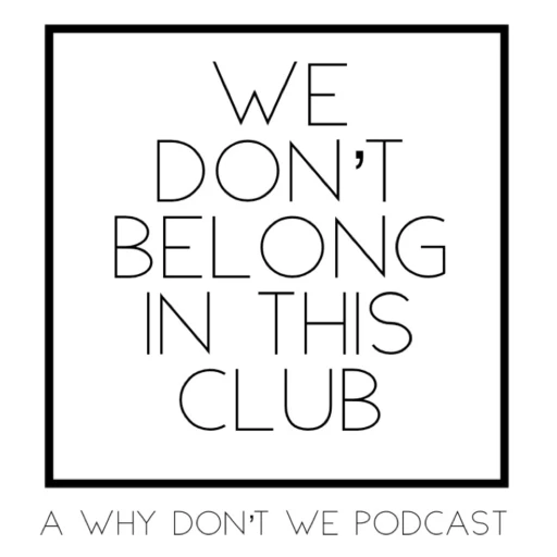 We Don’t Belong In This Club: A Why Don’t We Podcast