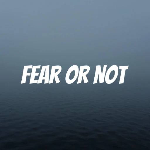 Fear or Not