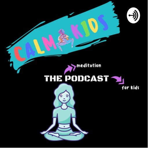 Calm Kids: The Podcast for Kids