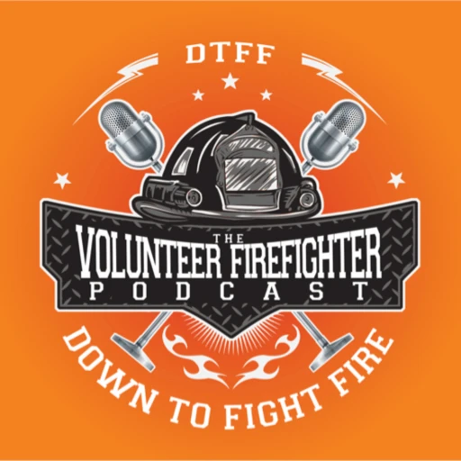 DTFF: The Volunteer Firefighter Podcast – Down To Fight Fire