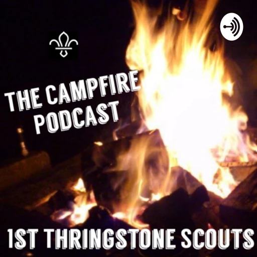 1st Thringstone Scouts. The Campfire podcast