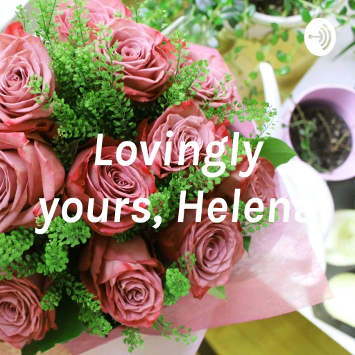 Lovingly yours, Helena