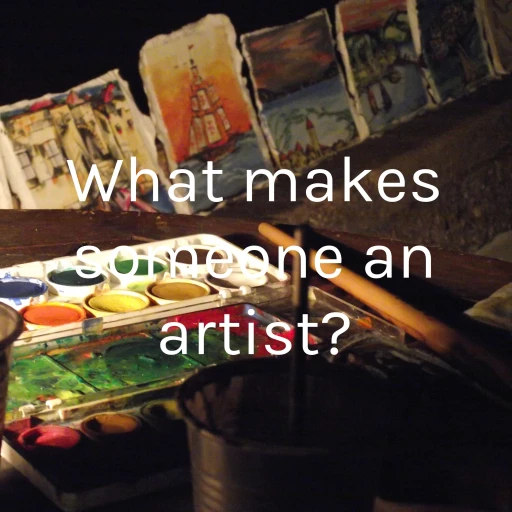 What makes someone an artist?