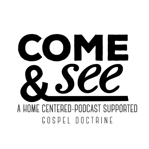 Come and See: A Home Centered-Podcast Supported Gospel Doctrine