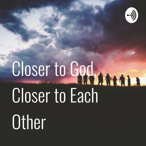 Closer to God, Closer to Each Other – Daily Devotional & Prayer