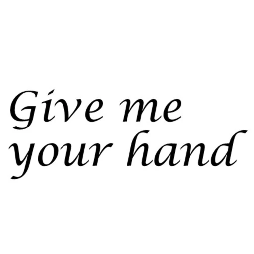 Give me your hand