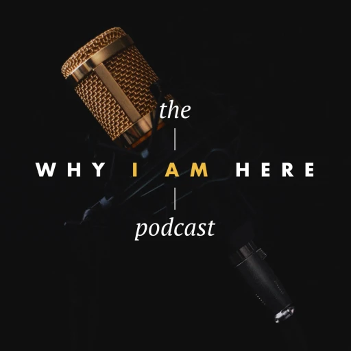 Why I Am Here