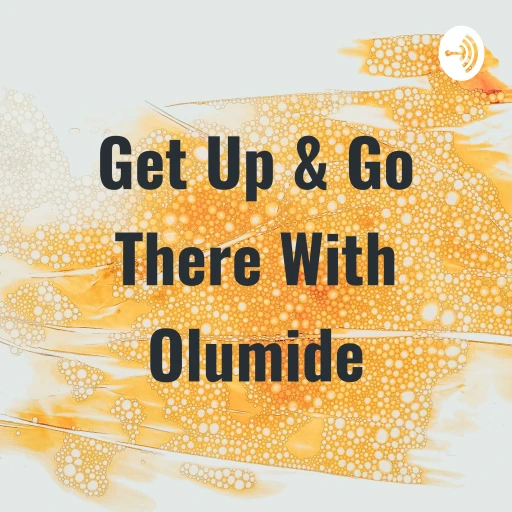 Get Up & Go There With Olumide