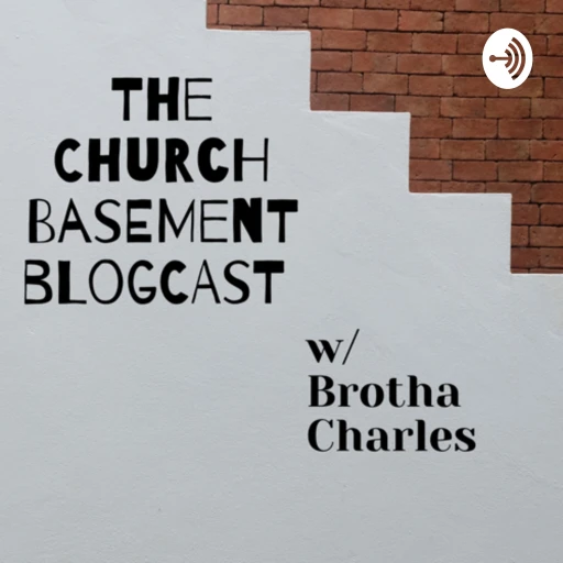 The Church Basement Blogcast – God, Life, Blackness, Everything In Between