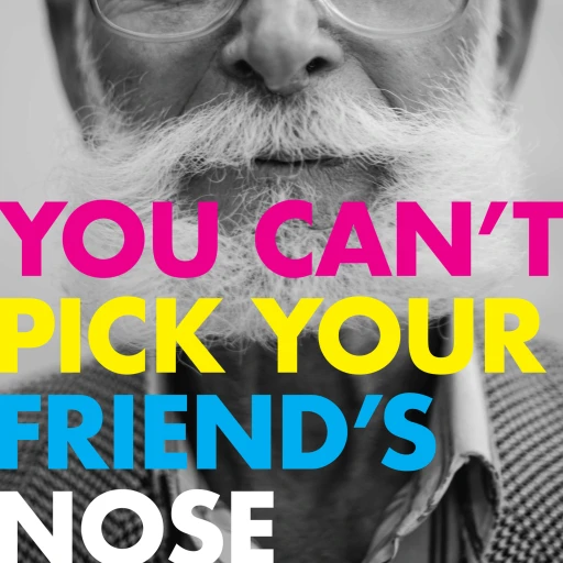 You Can’t Pick Your Friend’s Nose