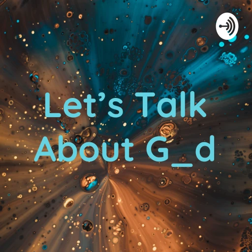 Let’s Talk About G_d