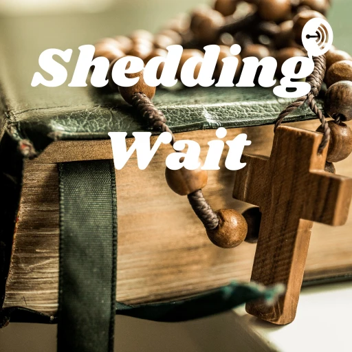 Shedding Wait