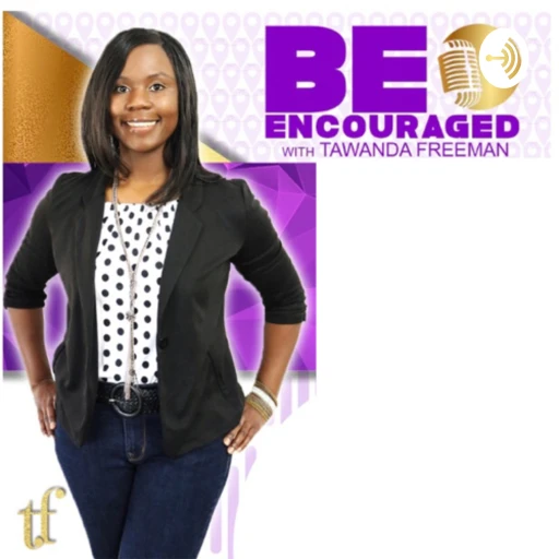 Be Encouraged with Tawanda Freeman