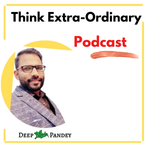 Deep Pandey “Change Your Ordinary Mindset To Think Extra-Ordinary”