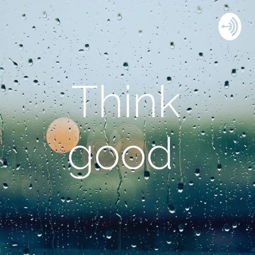 Think good