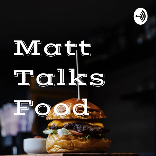 Matt Talks Food