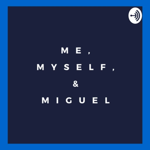 Me, Myself, & Miguel