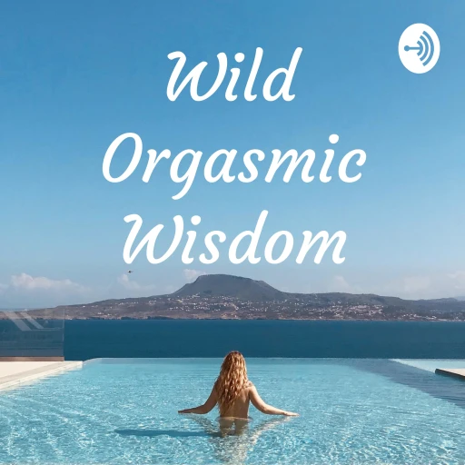 Wild Orgasmic Wisdom