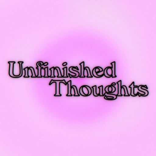 Unfinished Thoughts