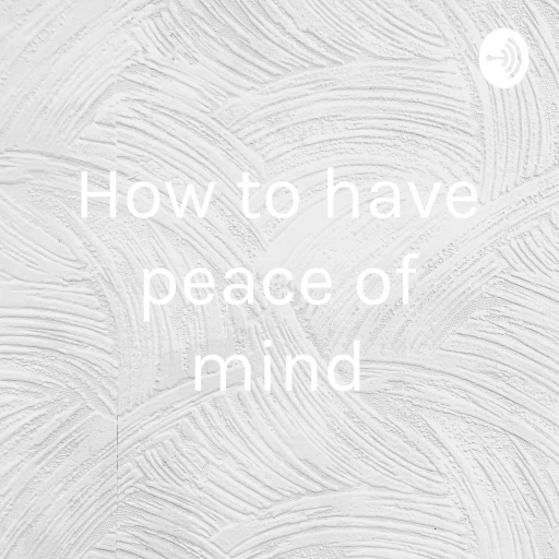 How to have peace of mind