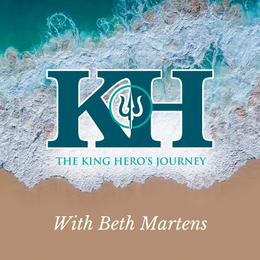 King Hero’s Journey Podcast with Beth Martens