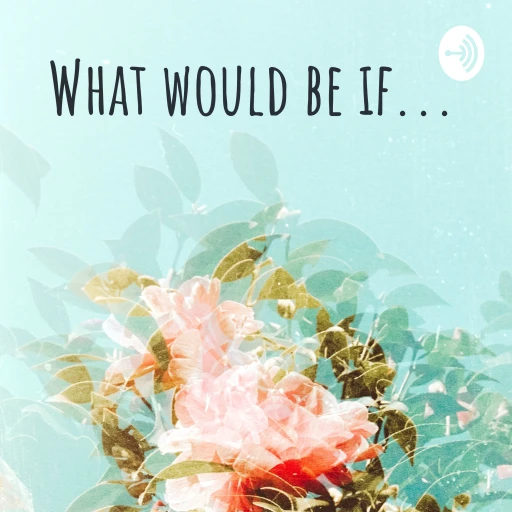 What would be if…