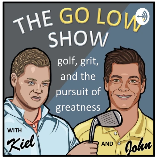 The Go Low Show – Golf, Grit and Your Pursuit of Greatness