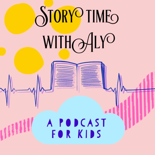 Story time with Aly : a podcast for KIDs