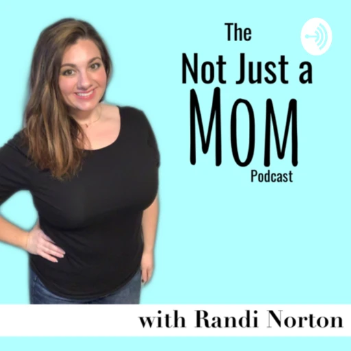 The Not Just a Mom Podcast