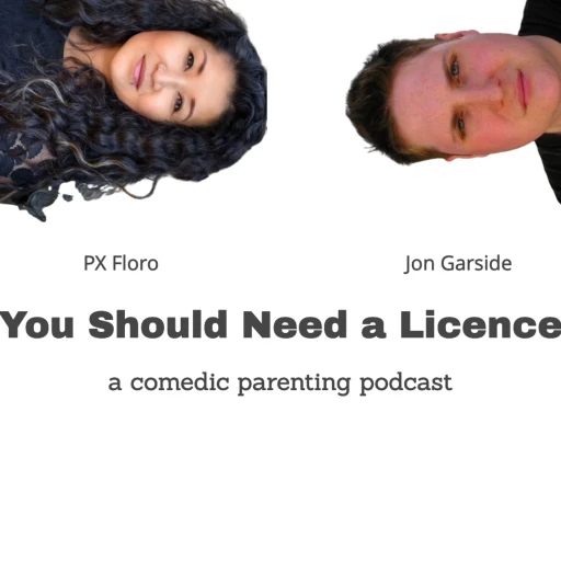 You Should Need A License – A comedic parenting podcast