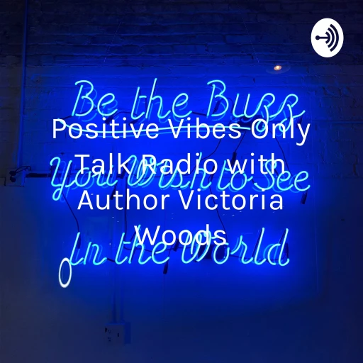 Positive Vibes Only 🎤Talk Radio with Author Victoria Woods