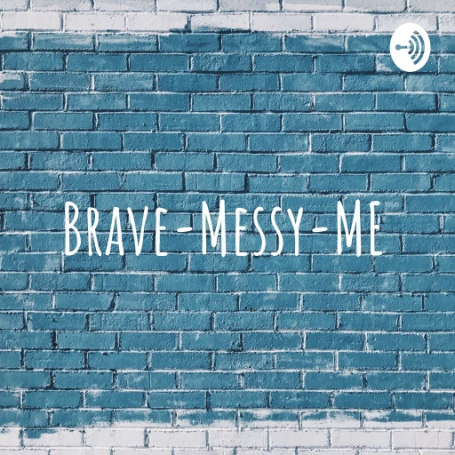 Brave-Messy-ME