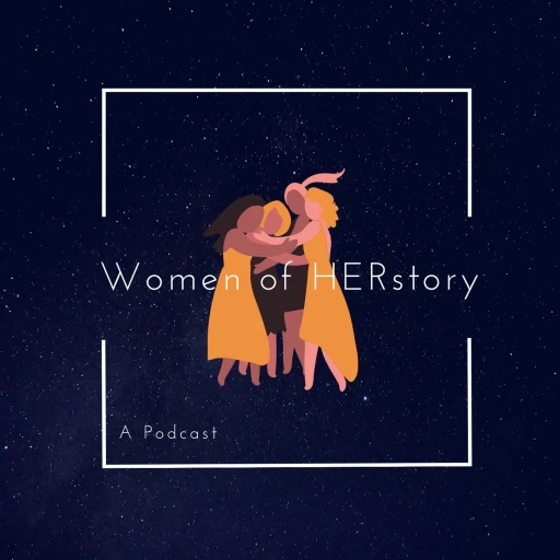 Women of HERstory: A podcast