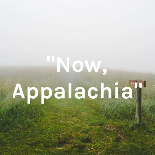 “Now, Appalachia”