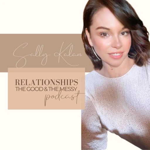 Relationships the good & the messy~ Sally Kalan Show