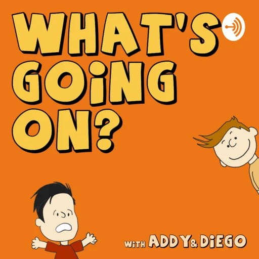 What’s Going On? With Addy & Diego