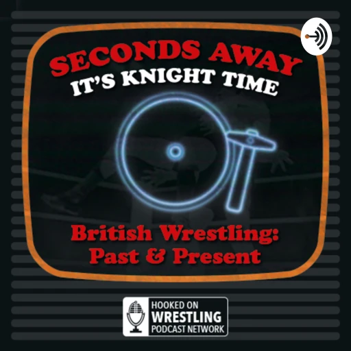 Seconds Away-British Wrestling Podcast then and now