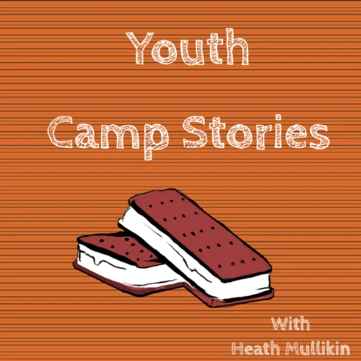 Youth Camp Stories with Heath Mullikin