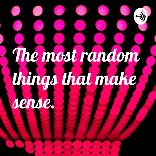 The most random things that make sense.