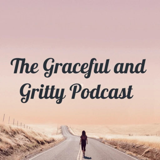 The Graceful and Gritty Podcast: Doing Life God’s Way