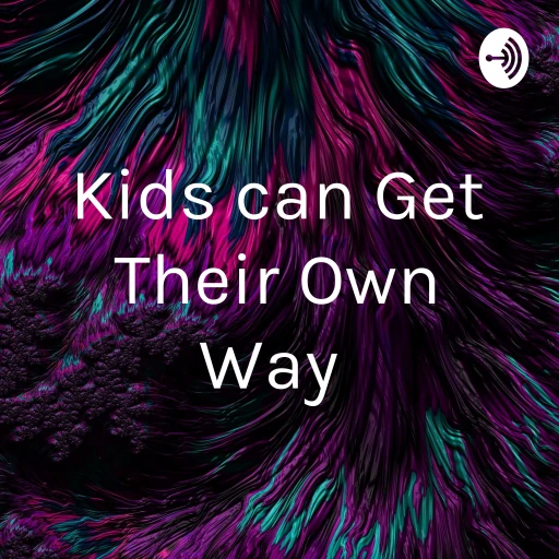 Kids can Get Their Own Way