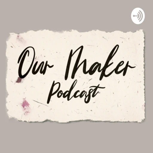 Our Maker Podcast