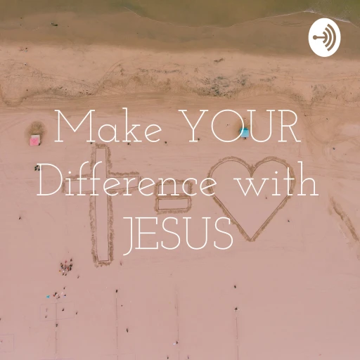 Make YOUR Difference with JESUS