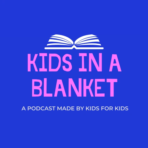 Kids in a Blanket Podcast