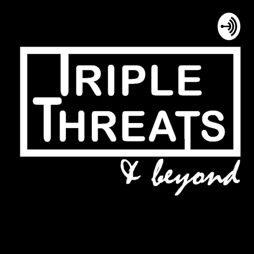 Triple Threats & Beyond: A Podcast Masterclass with Roy George & Guests