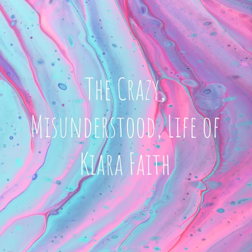 The Crazy, Misunderstood, Life of Kiara Faith